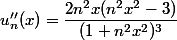 u''_n(x)=\dfrac{2n^2x(n^2x^2-3)}{(1+n^2x^2)^3}
